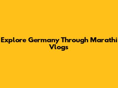Explore Germany Through Marathi Vlogs