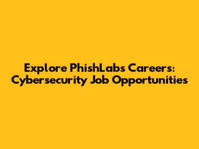 Explore PhishLabs Careers: Cybersecurity Job Opportunities
