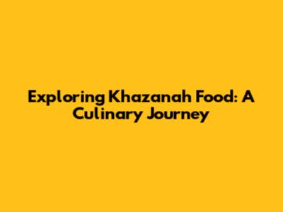 Exploring Khazanah Food: A Culinary Journey