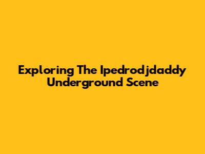 Exploring The Ipedrodjdaddy Underground Scene