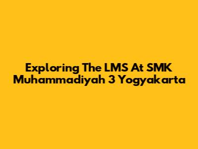 Exploring The LMS At SMK Muhammadiyah 3 Yogyakarta