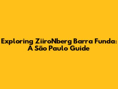Exploring ZiiroNberg Barra Funda: A São Paulo Guide