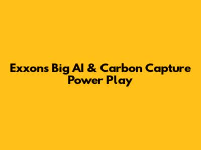 Exxon's Big AI & Carbon Capture Power Play