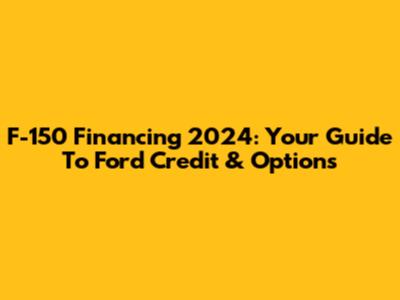 F-150 Financing 2024: Your Guide To Ford Credit & Options