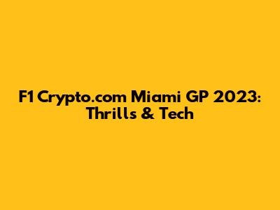F1 Crypto.com Miami GP 2023: Thrills & Tech