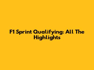 F1 Sprint Qualifying: All The Highlights