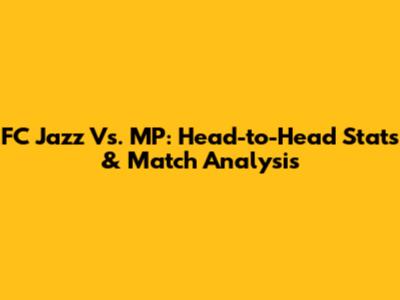 FC Jazz Vs. MP: Head-to-Head Stats & Match Analysis