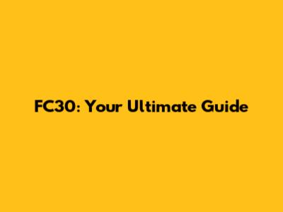 FC30: Your Ultimate Guide