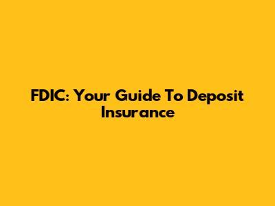 FDIC: Your Guide To Deposit Insurance