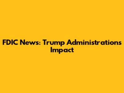 FDIC News: Trump Administration's Impact