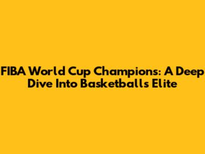 FIBA World Cup Champions: A Deep Dive Into Basketball's Elite