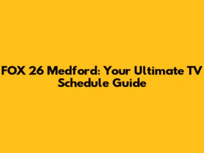 FOX 26 Medford: Your Ultimate TV Schedule Guide