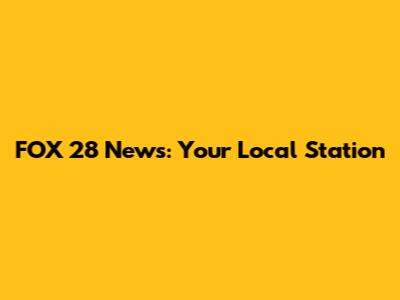 FOX 28 News: Your Local Station