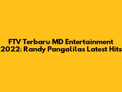 FTV Terbaru MD Entertainment 2022: Randy Pangalila's Latest Hits