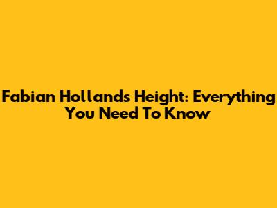 Fabian Holland's Height: Everything You Need To Know