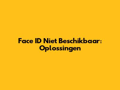 Face ID Niet Beschikbaar: Oplossingen