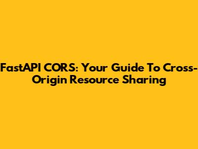 FastAPI CORS: Your Guide To Cross-Origin Resource Sharing