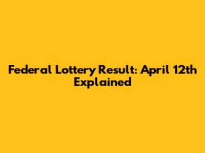 Federal Lottery Result: April 12th Explained