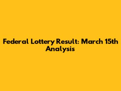 Federal Lottery Result: March 15th Analysis