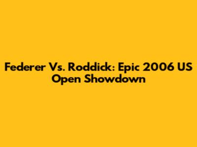 Federer Vs. Roddick: Epic 2006 US Open Showdown