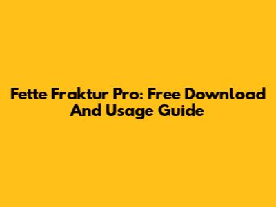 Fette Fraktur Pro: Free Download And Usage Guide