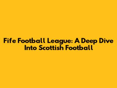 Fife Football League: A Deep Dive Into Scottish Football