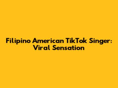 Filipino American TikTok Singer: Viral Sensation