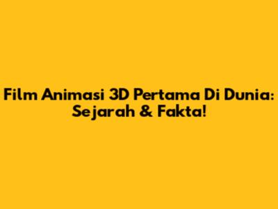Film Animasi 3D Pertama Di Dunia: Sejarah & Fakta!