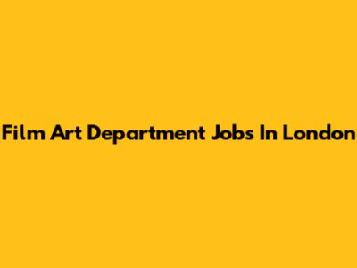 Film Art Department Jobs In London