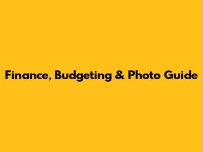 Finance, Budgeting & Photo Guide