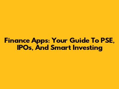 Finance Apps: Your Guide To PSE, IPOs, And Smart Investing