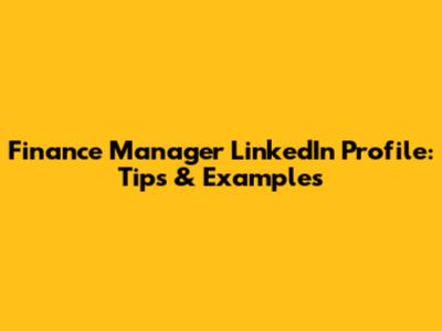 Finance Manager LinkedIn Profile: Tips & Examples