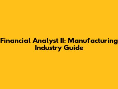 Financial Analyst II: Manufacturing Industry Guide