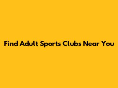 Find Adult Sports Clubs Near You