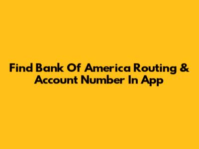 Find Bank Of America Routing & Account Number In App