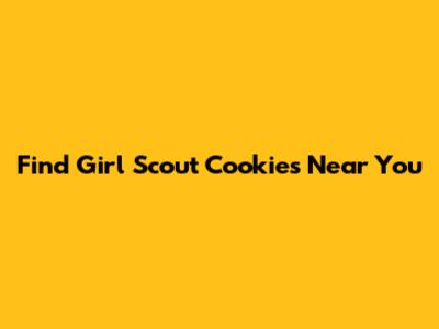 Find Girl Scout Cookies Near You