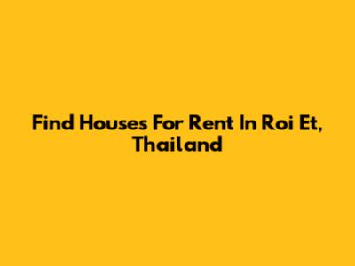 Find Houses For Rent In Roi Et, Thailand