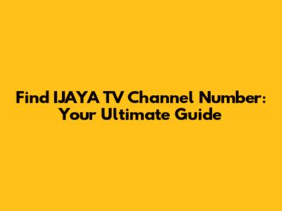 Find IJAYA TV Channel Number: Your Ultimate Guide