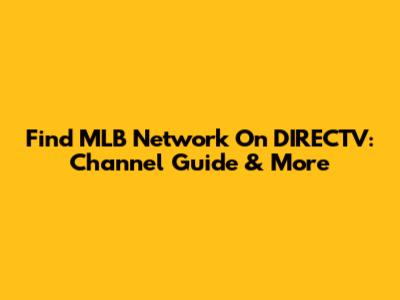 Find MLB Network On DIRECTV: Channel Guide & More