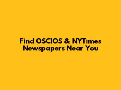 Find OSCIOS & NYTimes Newspapers Near You
