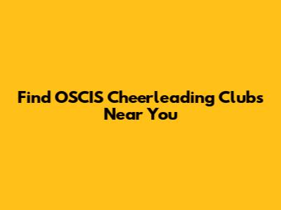Find OSCIS Cheerleading Clubs Near You
