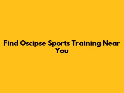 Find Oscipse Sports Training Near You