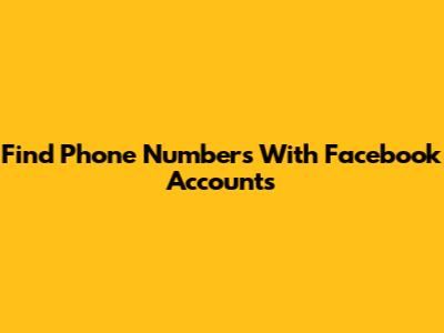 Find Phone Numbers With Facebook Accounts