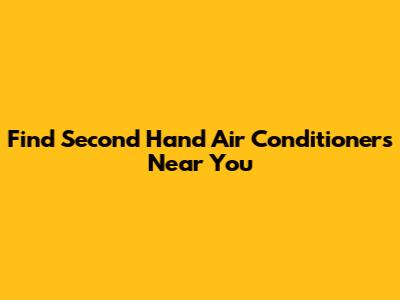 Find Second Hand Air Conditioners Near You
