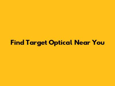 Find Target Optical Near You