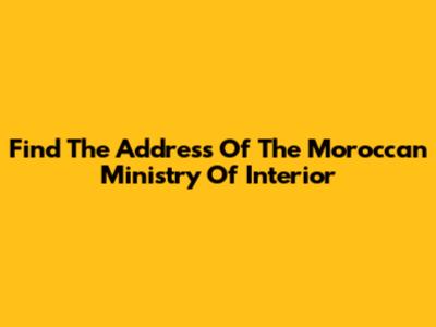 Find The Address Of The Moroccan Ministry Of Interior