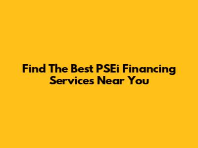 Find The Best PSEi Financing Services Near You