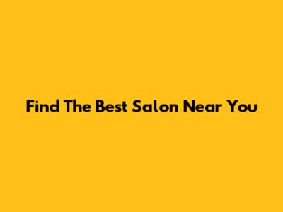 Find The Best Salon Near You