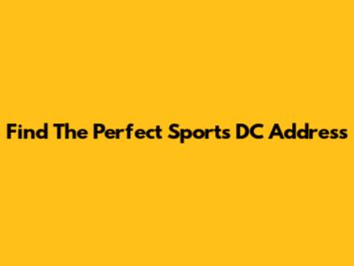 Find The Perfect Sports DC Address