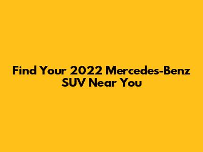 Find Your 2022 Mercedes-Benz SUV Near You